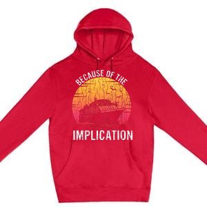 Because Of Implication Funny Boat Cruise Premium Pullover Hoodie