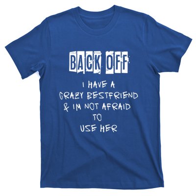 Back Off I Have A Crazy Best Friend Cool Gift T-Shirt