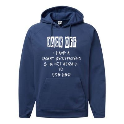 Back Off I Have A Crazy Best Friend Cool Gift Performance Fleece Hoodie