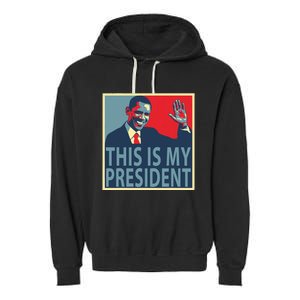 Barack Obama Is My President Garment-Dyed Fleece Hoodie