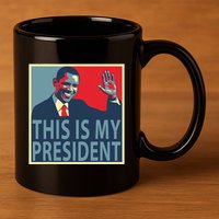 Barack Obama Is My President 11oz C Handle Ceramic Mug
