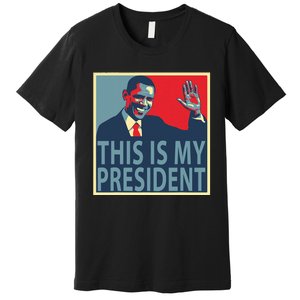 Barack Obama Is My President Premium T-Shirt