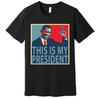 Barack Obama Is My President Premium T-Shirt