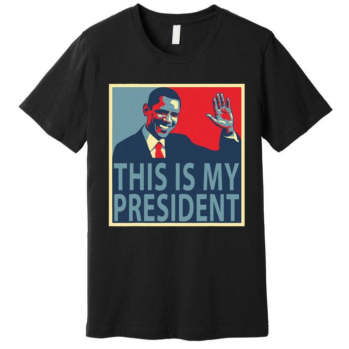 Barack Obama Is My President Premium T-Shirt