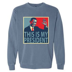 Barack Obama Is My President Garment-Dyed Sweatshirt