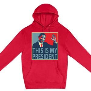 Barack Obama Is My President Premium Pullover Hoodie