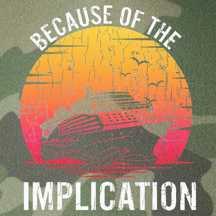 Because Of Implication Funny Boat Cruise Boating Graphic Legacy Tie Dye Trucker Hat