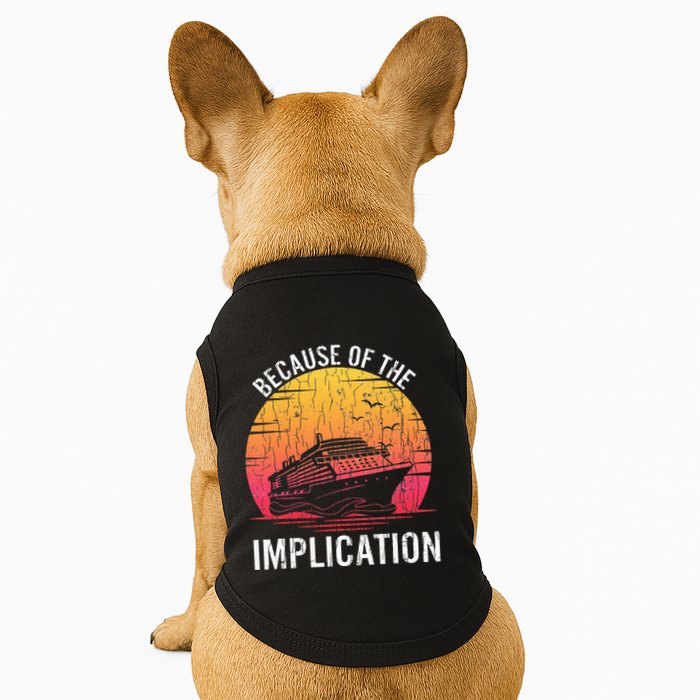 Because Of Implication Funny Boat Cruise Boating Graphic Doggie Tank
