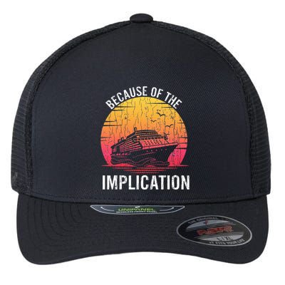 Because Of Implication Funny Boat Cruise Boating Graphic Flexfit Unipanel Trucker Cap