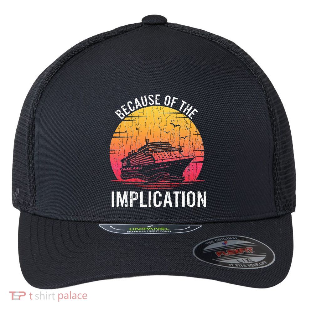 Because Of Implication Funny Boat Cruise Boating Graphic Flexfit Unipanel Trucker Cap