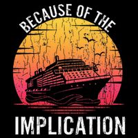 Because Of Implication Funny Boat Cruise Boating Graphic Performance Shirt