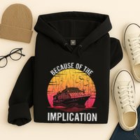 Because Of Implication Funny Boat Cruise Boating Graphic Hoodie