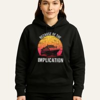 Because Of Implication Funny Boat Cruise Boating Graphic Hoodie
