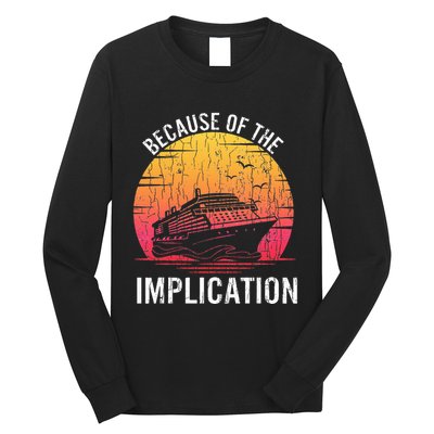 Because Of Implication Funny Boat Cruise Boating Graphic Long Sleeve Shirt