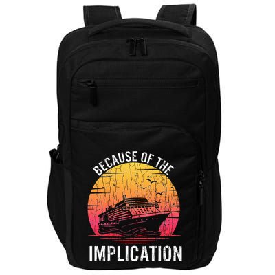 Because Of Implication Funny Boat Cruise Boating Graphic Impact Tech Backpack