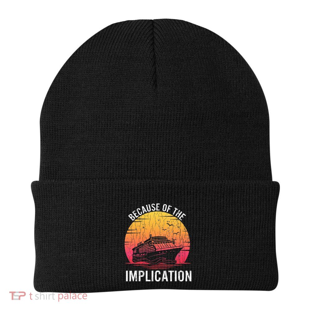 Because Of Implication Funny Boat Cruise Boating Graphic Beanie