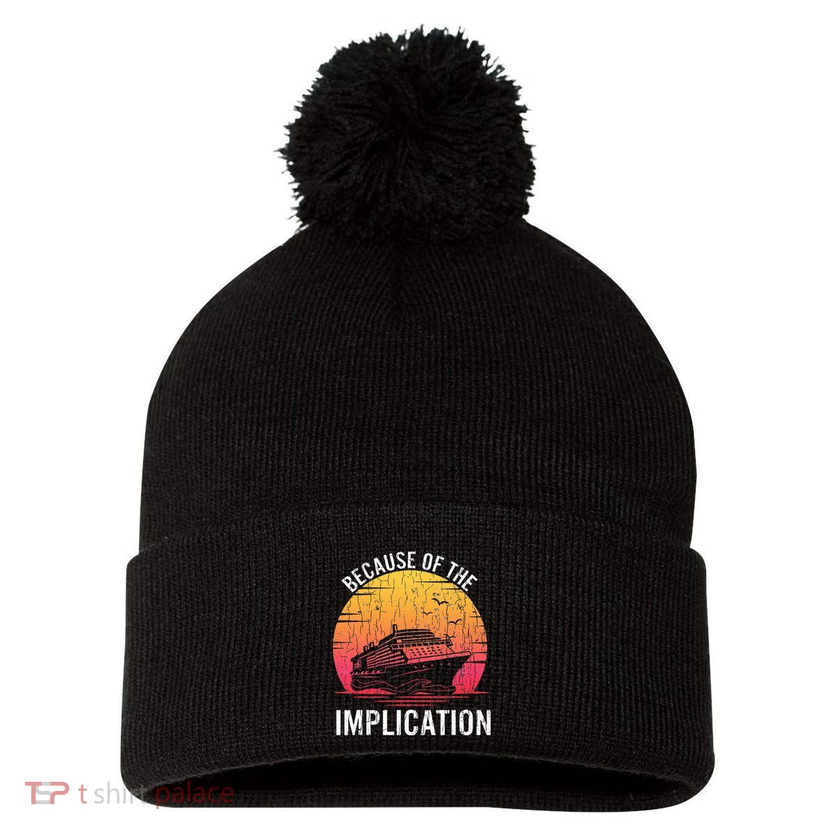 Because Of Implication Funny Boat Cruise Boating Graphic Pom Pom 12in Knit Beanie