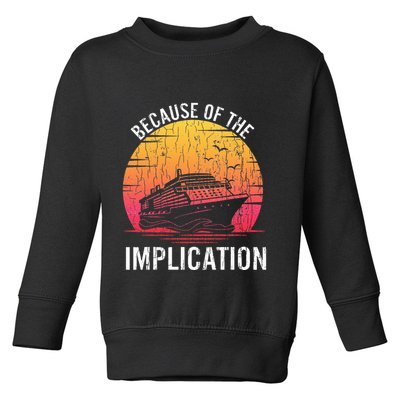 Because Of Implication Funny Boat Cruise Boating Graphic Toddler Sweatshirt