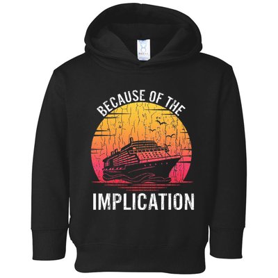 Because Of Implication Funny Boat Cruise Boating Graphic Toddler Hoodie