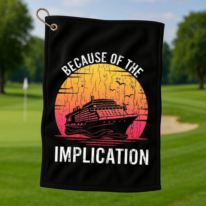 Because Of Implication Funny Boat Cruise Boating Graphic Golf Towel