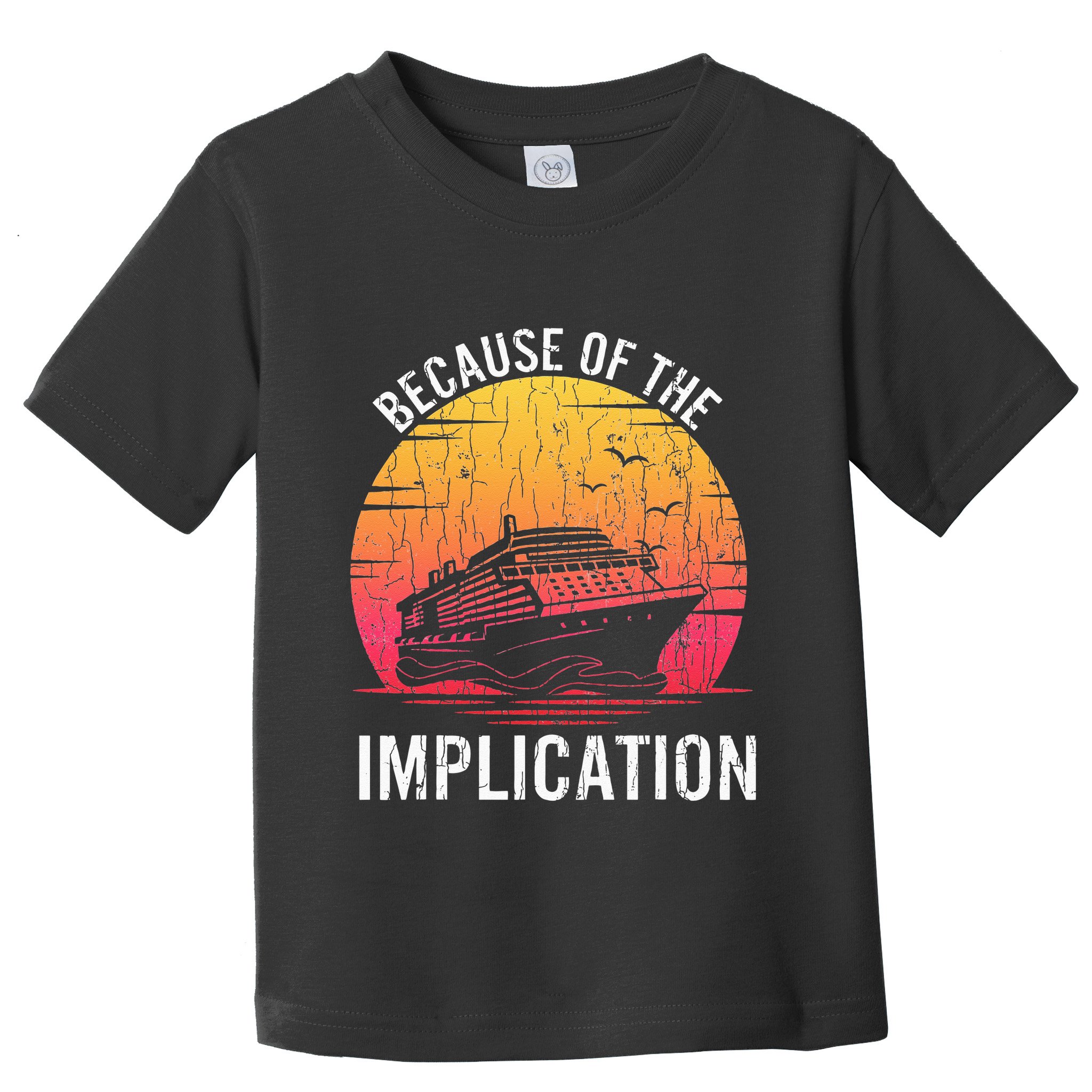 Because Of Implication Funny Boat Cruise Boating Graphic Toddler T-Shirt