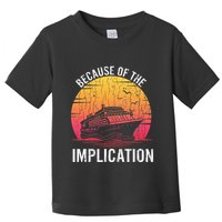 Because Of Implication Funny Boat Cruise Boating Graphic Toddler T-Shirt