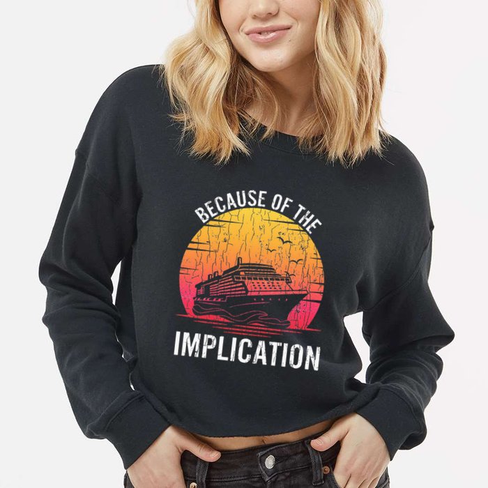 Because Of Implication Funny Boat Cruise Boating Graphic Cropped Pullover Crew