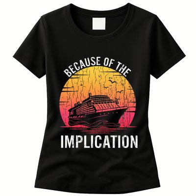Because Of Implication Funny Boat Cruise Boating Graphic Womens T-Shirt
