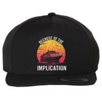 Because Of Implication Funny Boat Cruise Boating Graphic Wool Snapback Cap