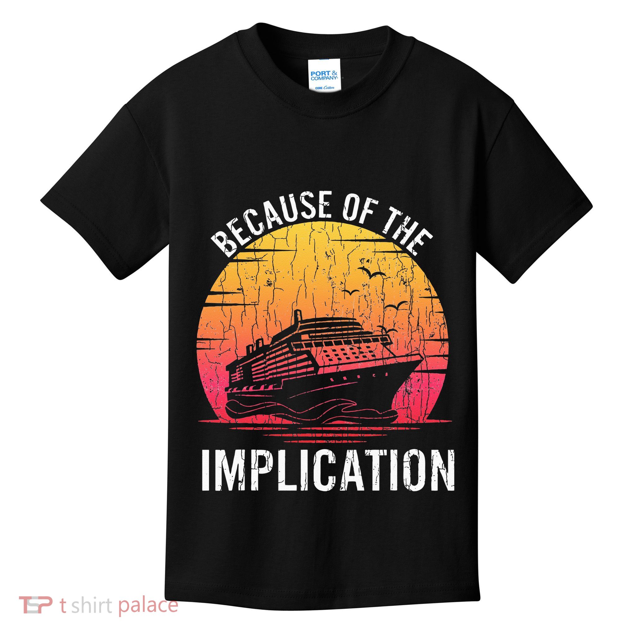 Because Of Implication Funny Boat Cruise Boating Graphic Kids T-Shirt