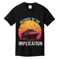 Because Of Implication Funny Boat Cruise Boating Graphic Kids T-Shirt