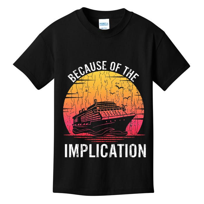 Because Of Implication Funny Boat Cruise Boating Graphic Kids T-Shirt