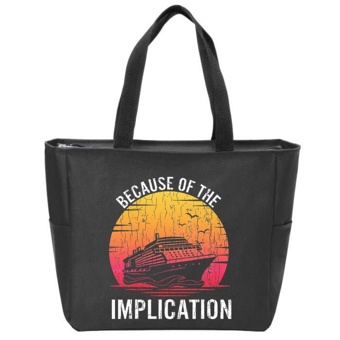 Because Of Implication Funny Boat Cruise Boating Graphic Zip Tote Bag