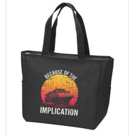 Because Of Implication Funny Boat Cruise Boating Graphic Zip Tote Bag