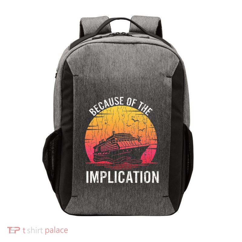 Because Of Implication Funny Boat Cruise Boating Graphic Vector Backpack