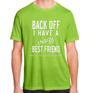 Back Off I Have A Crazy Best Friend Funny Adult ChromaSoft Performance T-Shirt