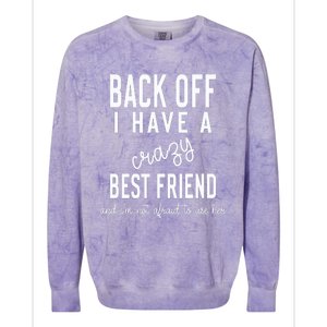 Back Off I Have A Crazy Best Friend Funny Colorblast Crewneck Sweatshirt