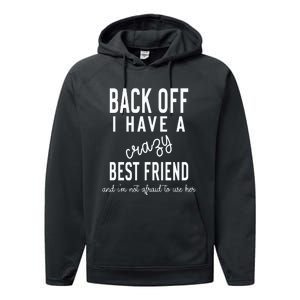 Back Off I Have A Crazy Best Friend Funny Performance Fleece Hoodie