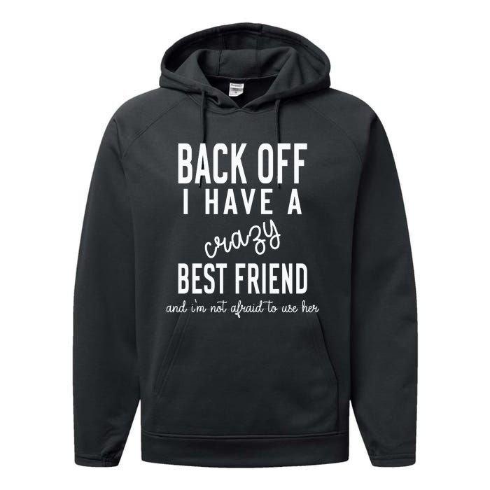 Back Off I Have A Crazy Best Friend Funny Performance Fleece Hoodie