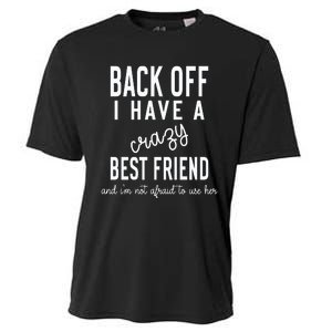 Back Off I Have A Crazy Best Friend Funny Cooling Performance Crew T-Shirt