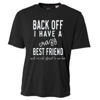 Back Off I Have A Crazy Best Friend Funny Cooling Performance Crew T-Shirt