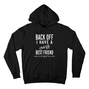 Back Off I Have A Crazy Best Friend Funny Hoodie