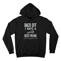 Back Off I Have A Crazy Best Friend Funny Hoodie