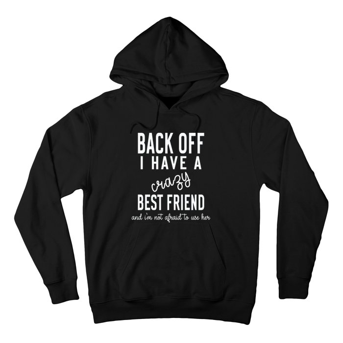 Back Off I Have A Crazy Best Friend Funny Hoodie