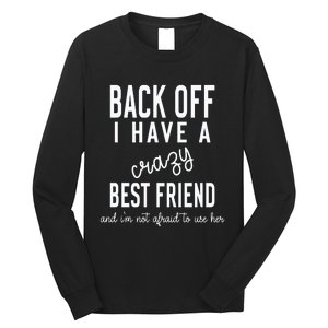 Back Off I Have A Crazy Best Friend Funny Long Sleeve Shirt