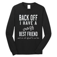 Back Off I Have A Crazy Best Friend Funny Long Sleeve Shirt