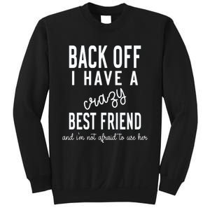 Back Off I Have A Crazy Best Friend Funny Sweatshirt