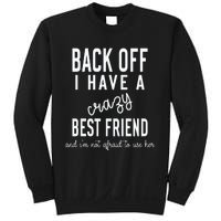 Back Off I Have A Crazy Best Friend Funny Sweatshirt