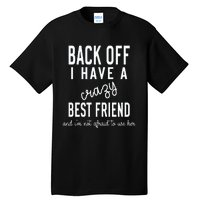 Back Off I Have A Crazy Best Friend Funny Tall T-Shirt