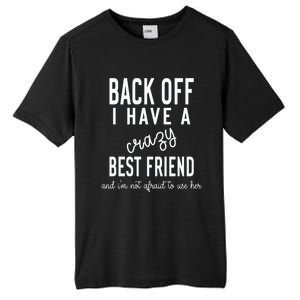 Back Off I Have A Crazy Best Friend Funny Tall Fusion ChromaSoft Performance T-Shirt